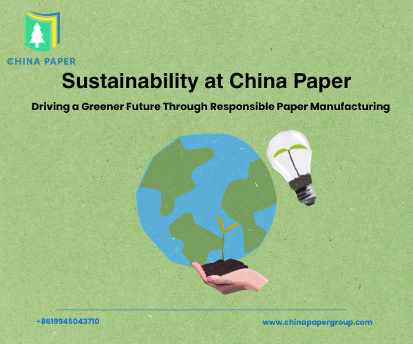 China Paper'da Sürdürülebilirlik: Sorumlu Kağıt Üretimiyle Daha Yeşil Bir Geleceğe Yön Vermek