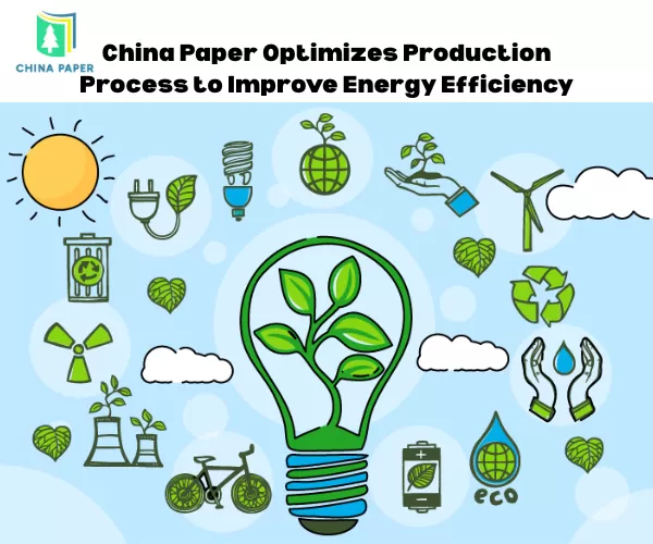 Çin Kağıt, enerji verimliliğini artırmak için üretim sürecini optimize ediyor.