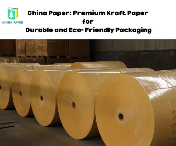 China Paper: Premium Kraft Kağıdı - Dayanıklı ve Çevre Dostu Ambalaj İçin